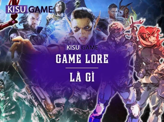 Lore là gì? Khám phá thế giới kiến thức đằng sau mọi câu chuyện