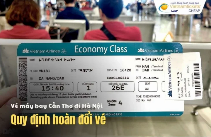 Vé máy bay Cần Thơ Hà Nội: Tất tần tật từ A-Z 2026 Quy định hoàn đổi vé máy bay Cần Thơ đi Hà Nội