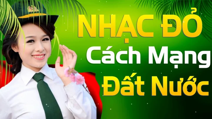 Top Bài Hát Về Cách Mạng & Quê Hương Đất Nước Hay Nhất